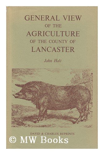 General View of Agriculture of the County of Lancaster with Observations on the Means of Its Impr...