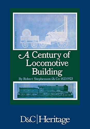 A Century of Locomotive Building: By Robert Stephenson & Co 1823 - 1923