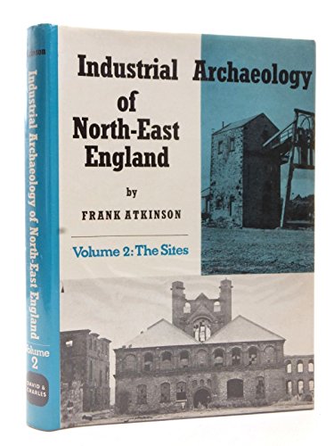 Industrial Archaeology of North-east England: The Sites. Volume 1 Only.