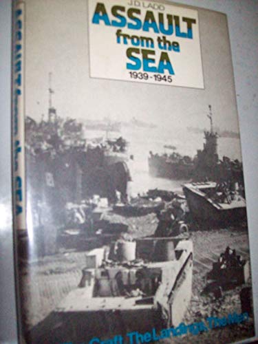 Assault From The Sea 1939 - 1945. -The Craft, The Landings, The Men.