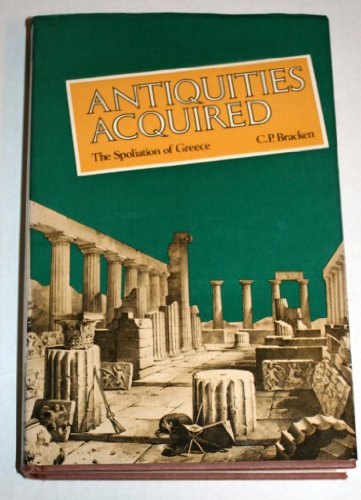 Antiquities Acquired : The Spoliation of Greece