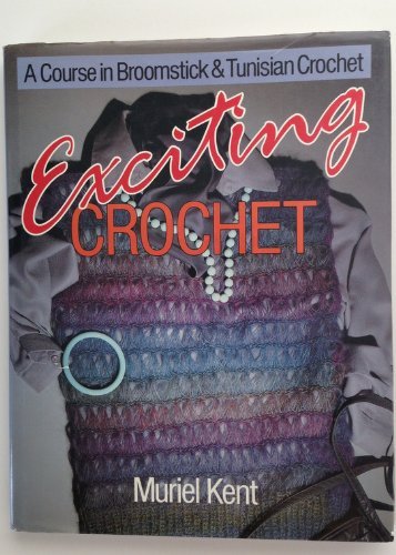EXCITING CROCHET : a Course in Broomstick and Tunisian Crochet