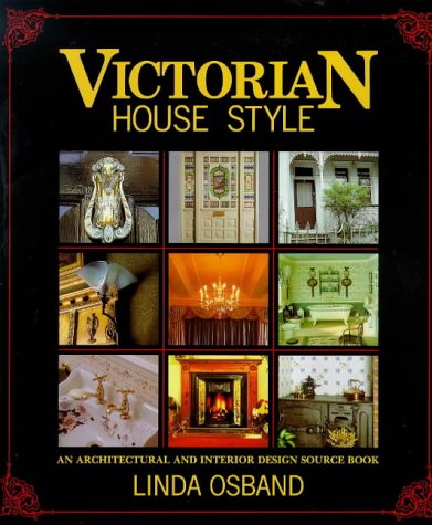 VICTORIAN House Style. An Architectural And Interior Design Source Book.