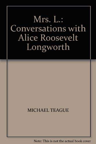 Mrs. L: Conversations with Alice Roosevelt Longworth