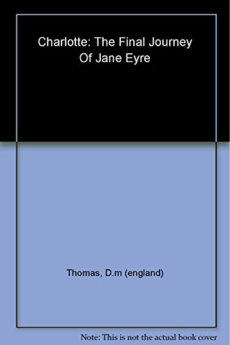 CHARLOTTE: THE FINAL JOURNEY OF JANE EYRE. (SIGNED)
