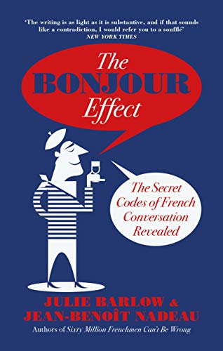 Bonjour Effect : The Secret Codes of French Conversation Revealed