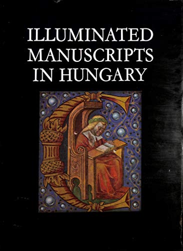 Illuminated Manuscripts in Hungary, XI-XVI Centuries.; Revised by Alick West