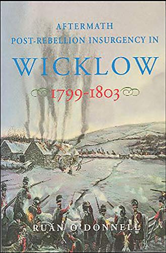 Aftermath: Post-rebellion Insurgency in Wicklow, 1799-1803 (New Directions in Irish History)
Aftermath: Post-rebellion Insurgency in Wicklow, 1799-1803 (New Directions in Irish History)