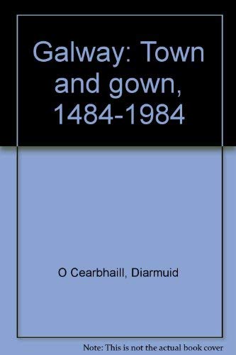 Galway: Town and Gown, 1484-1984
