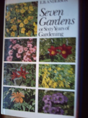 Seven Gardens or Sixty Years of Gardening