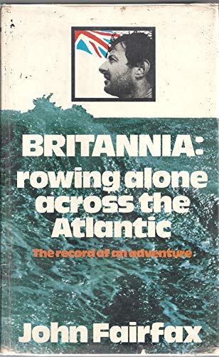 Britannia: Rowing Alone Across the Atlantic. The Record of an Adventure