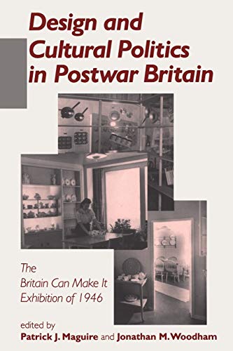 Design and Cultural Politics in Postwar Britain: The "Britain Can Make It" Exhibition of 1946
Design and Cultural Politics in Postwar Britain: The "Britain Can Make It" Exhibition of 1946