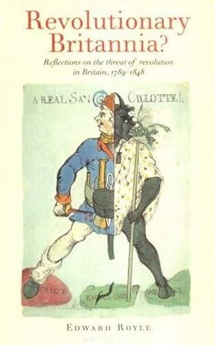 Revolutionary Britannia? Reflections on the Threat of Revolution in Britain, 1789-1848