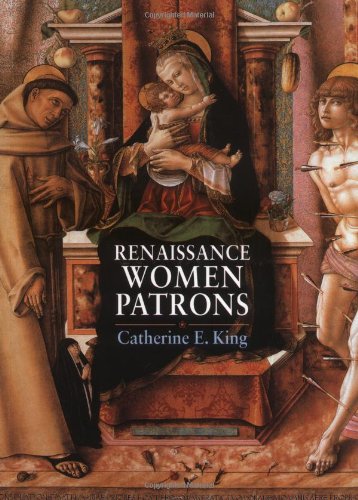 Renaissance Women Patrons: Wives and Widows in Italy, c. 1300-1550