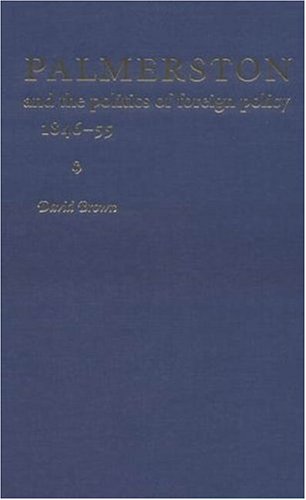 Palmerston and the Politics of Foreign Policy, 1846-1855