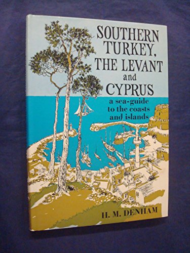 Southern Turkey, the Levant and Cyprus: A sea-guide to the coasts and islands