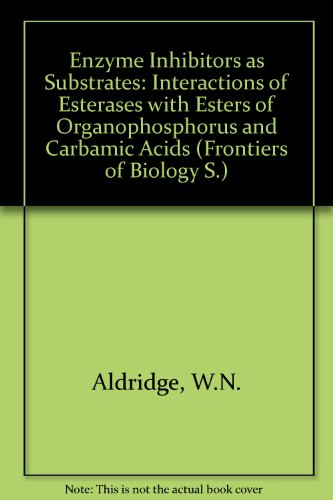 Enzyme Inhibitors As Substrates : Interactions of Esterases with Esters of Organophosphorus and C...