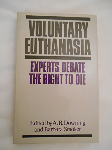Voluntary Euthanasia: Experts Debate The Right To Die (REVISED, ENLARGED AND UPDATED HARDBACK EDI...