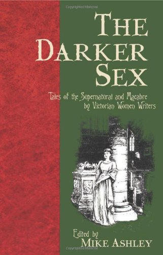 The Darker Sex: Tales of the Supernatural and Macabre by Victorian Women Writers