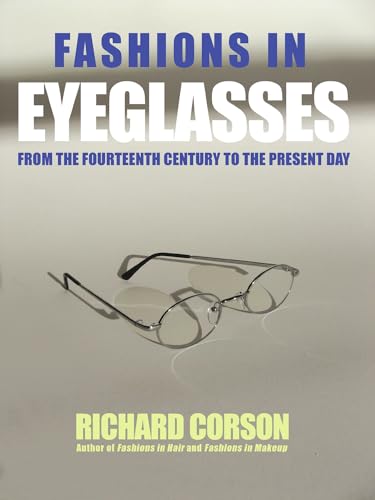 Fashions In Eyeglasses: From the Fourteenth Century to the Present Day