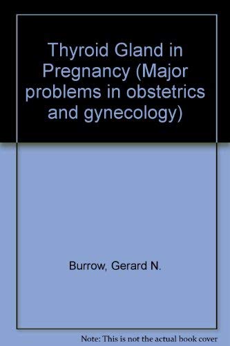 The Thyroid Gland in Pregnancy; Vol 3 in the Series, Major Problems in Obstetrics and Gynecology