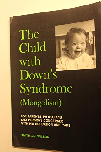 The Child with Down's Syndrome (Mongolism) : For Persons Concerned with His Education and Care