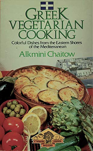 GREEK VEGETARIAN COOKING Colorful Dishes from the Eastern Shores of the Mediterranean