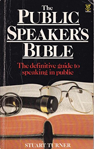 The Public Speaker's Bible : The Definitive Guide to Speaking in Public