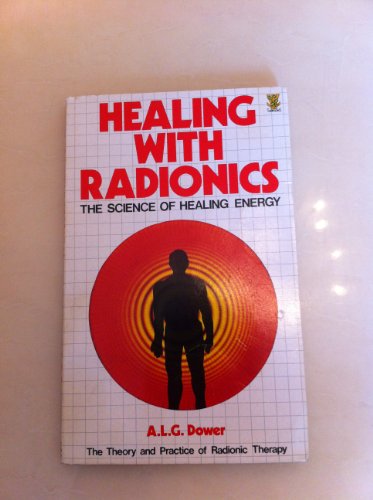 Healing With Radionics: The Theory and Practice of Radionic Therapy
