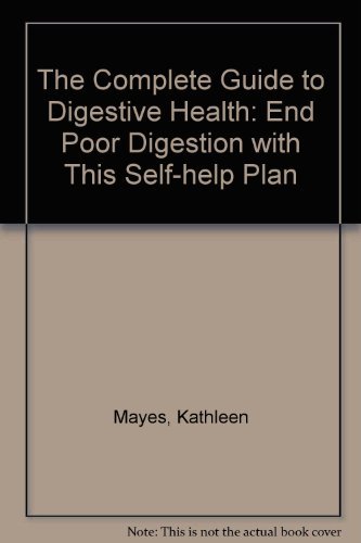 Complete Guide to Digestive Health : End Poor Digestion with This Self-Help Plan