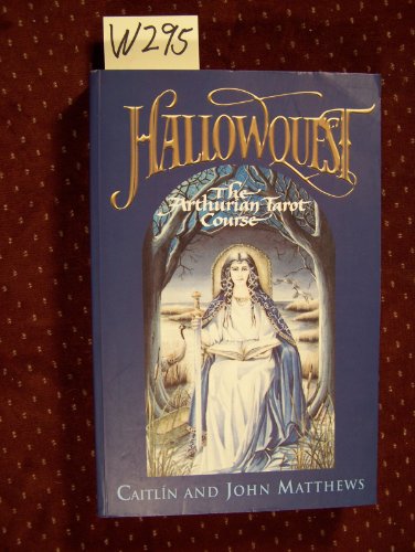 Hallowquest: The Arthurian Tarot Course: A Tarot Journey Through the Arthurian World