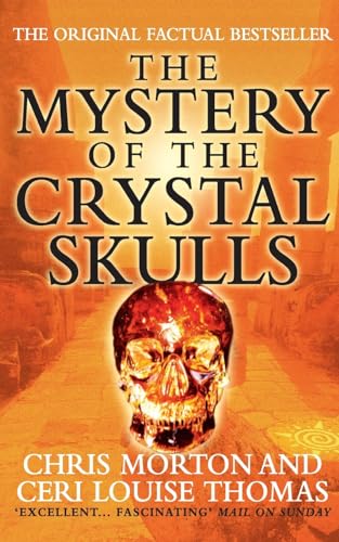 The Mystery of the Crystal Skulls. As Profound as the Pyramids of Egypt, Stonehenge or the Holy G...