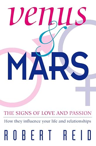 Venus And Mars: The Signs of Love and Passion How They Influence Your Life and Relationships
Venus And Mars: The Signs of Love and Passion How They Influence Your Life and Relationships