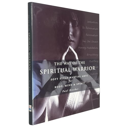The Way Of The Spiritual Warrior: Improving Mind, Body, And Spirit With The Soft Martial-Arts Sty...