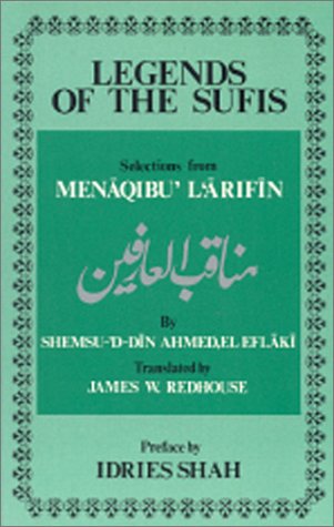 Legends of the Sufis: Selections from "Menaqibu'l'arifin"