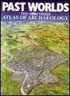 Past Worlds Harper Collins Atlas of Archaeology
