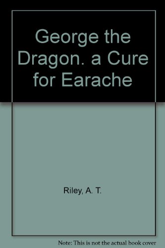 GEORGE THE DRAGON - A CURE FOR EARACHE