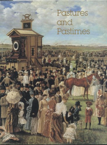 Pastures and Pastimes. An Exhibition of Australian Racing, Sporting and Animal Pictures of the 19...
