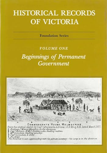 Historical Records of Victoria Beginnings of Permanent Government Vol 1
