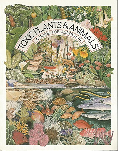 Toxic Plants & Animals. A Guide for Australia.