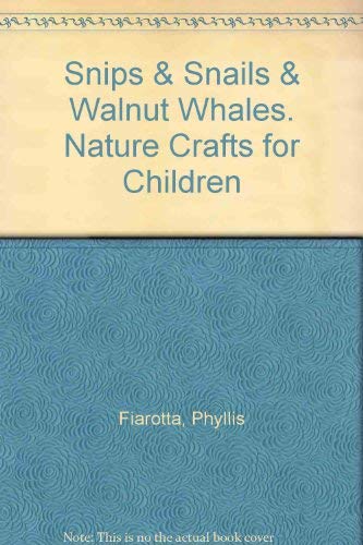 Snips & Snails & Walnut Whales : Nature Crafts for Children