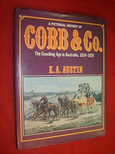 A Pictorial History of Cobb & Co. The Coaching Age in Australia.