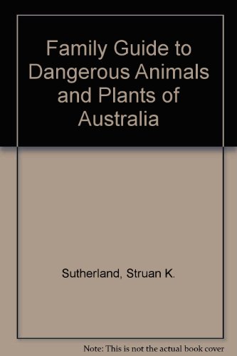 FAMILY GUIDE TO DANGEROUS ANIMALS AND PLANTS OF AUSTRALIA