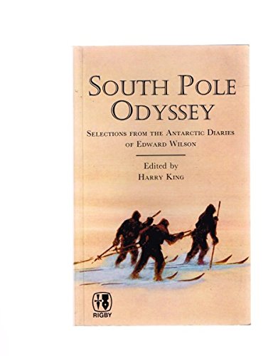 South Pole Odyssey. Selections from the Antarctic Diaries of Edward Wilson