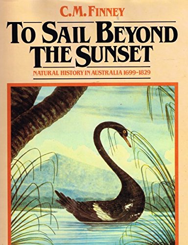 To Sail beyond the Sunset: Natural History in Australia, 1699-1829