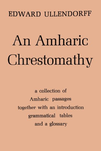 An Amharic Chrestomathy: A collection of Amharic passages together with an introduction, grammati...