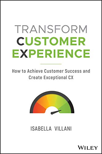 Transform Customer Experience : How to Achieve Customer Success and Create Exceptional Cx
Transform Customer Experience : How to Achieve Customer Success and Create Exceptional Cx