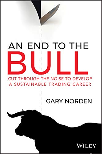 End to the Bull : Cut Through the Noise to Develop a Sustainable Trading Career
End to the Bull : Cut Through the Noise to Develop a Sustainable Trading Career