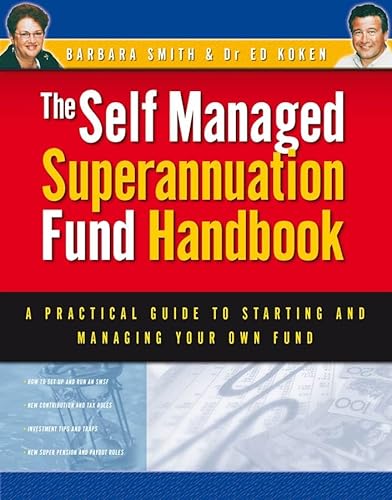 Self Managed Superannuation Fund Handbook: A Practical Guide to Starting an d Managing Your Own Fund