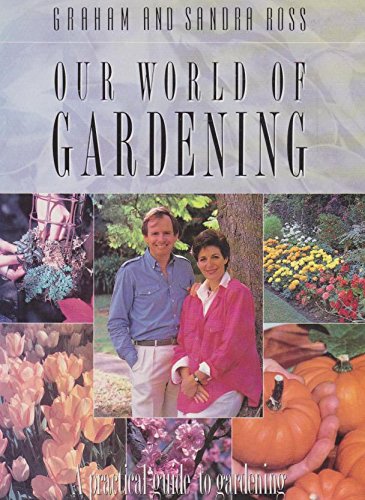 Our World of Gardening - a Practical Guide to Gardening